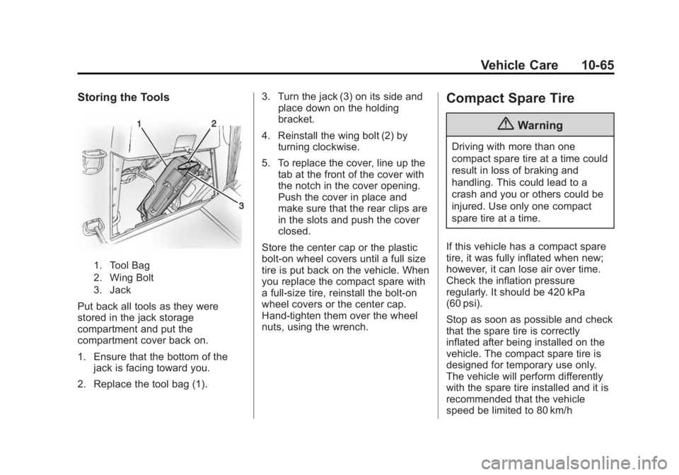 BUICK ENCLAVE 2015 Owners Guide Black plate (65,1)Buick Enclave Owner Manual (GMNA-Localizing-U.S./Canada/Mexico-
7576029) - 2015 - CRC - 8/15/14
Vehicle Care 10-65
Storing the Tools
1. Tool Bag
2. Wing Bolt
3. Jack
Put back all too