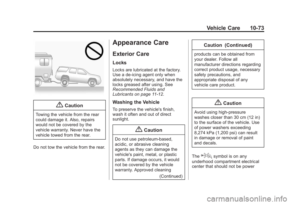 BUICK ENCLAVE 2015 Repair Manual Black plate (73,1)Buick Enclave Owner Manual (GMNA-Localizing-U.S./Canada/Mexico-
7576029) - 2015 - CRC - 8/15/14
Vehicle Care 10-73
{Caution
Towing the vehicle from the rear
could damage it. Also, re BUICK ENCLAVE 2015 Repair Manual Black plate (73,1)Buick Enclave Owner Manual (GMNA-Localizing-U.S./Canada/Mexico-
7576029) - 2015 - CRC - 8/15/14
Vehicle Care 10-73
{Caution
Towing the vehicle from the rear
could damage it. Also, re