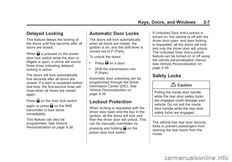 BUICK ENCLAVE 2015 Owners Guide Black plate (7,1)Buick Enclave Owner Manual (GMNA-Localizing-U.S./Canada/Mexico-
7576029) - 2015 - CRC - 8/15/14
Keys, Doors, and Windows 2-7
Delayed Locking
This feature delays the locking of
the doo BUICK ENCLAVE 2015 Owners Guide Black plate (7,1)Buick Enclave Owner Manual (GMNA-Localizing-U.S./Canada/Mexico-
7576029) - 2015 - CRC - 8/15/14
Keys, Doors, and Windows 2-7
Delayed Locking
This feature delays the locking of
the doo