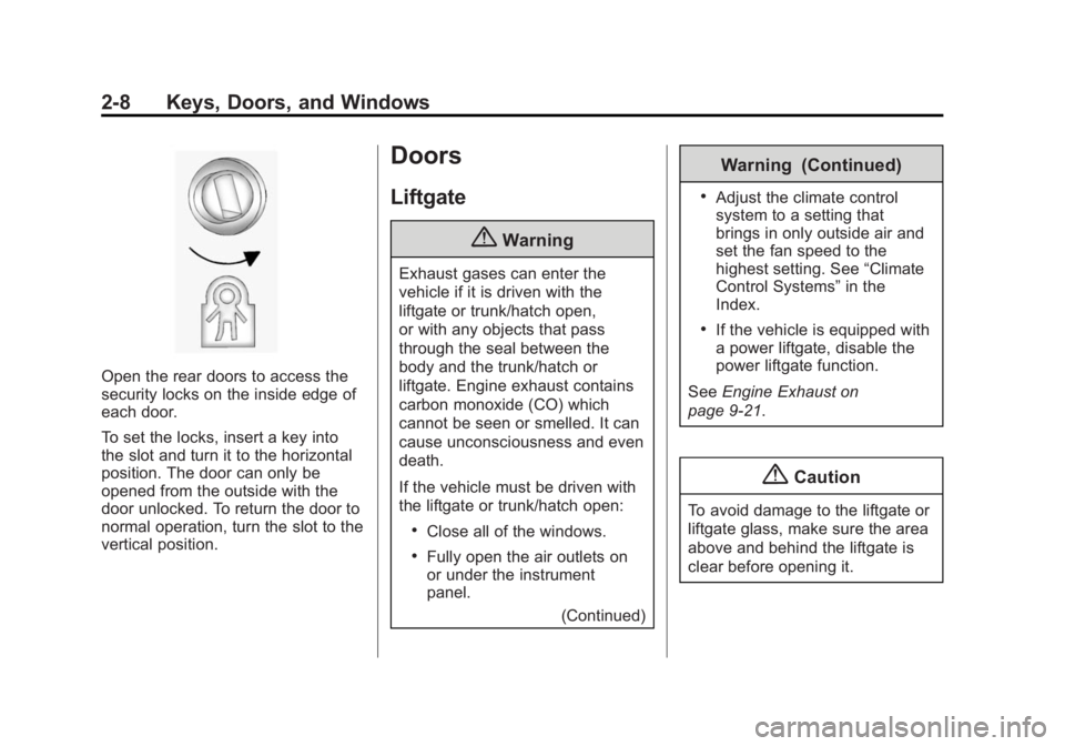 BUICK ENCLAVE 2015 Owners Manual Black plate (8,1)Buick Enclave Owner Manual (GMNA-Localizing-U.S./Canada/Mexico-
7576029) - 2015 - CRC - 8/15/14
2-8 Keys, Doors, and Windows
Open the rear doors to access the
security locks on the in BUICK ENCLAVE 2015 Owners Manual Black plate (8,1)Buick Enclave Owner Manual (GMNA-Localizing-U.S./Canada/Mexico-
7576029) - 2015 - CRC - 8/15/14
2-8 Keys, Doors, and Windows
Open the rear doors to access the
security locks on the in