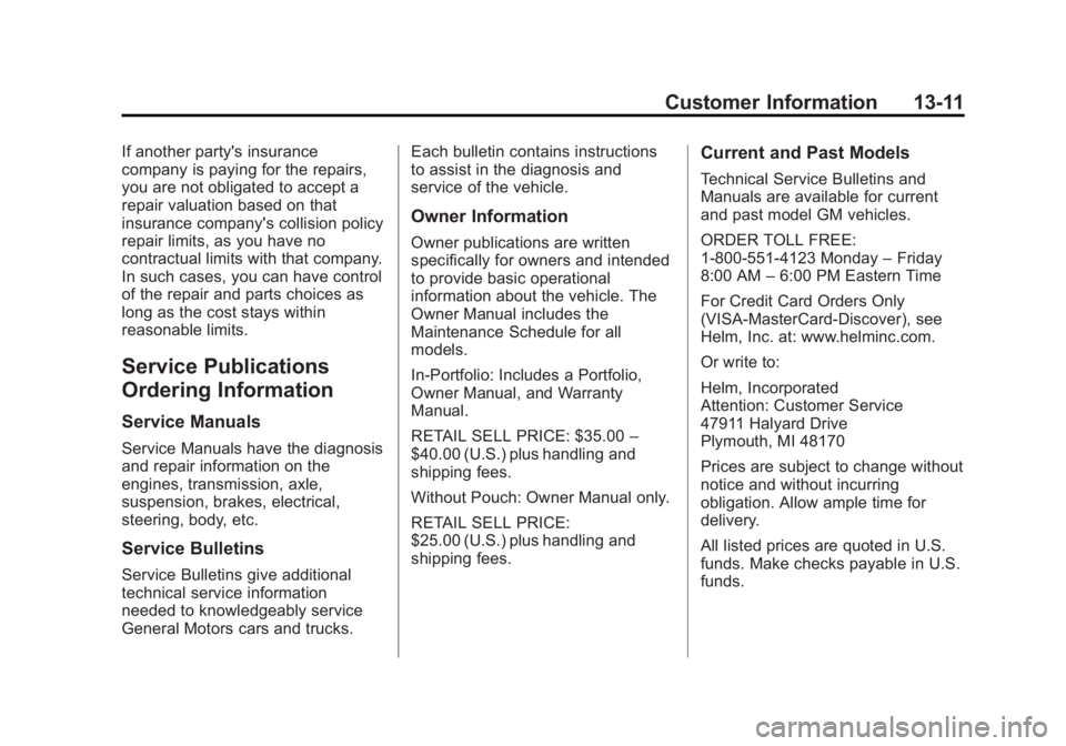BUICK ENCLAVE 2015 User Guide Black plate (11,1)Buick Enclave Owner Manual (GMNA-Localizing-U.S./Canada/Mexico-
7576029) - 2015 - CRC - 8/15/14
Customer Information 13-11
If another party's insurance
company is paying for the BUICK ENCLAVE 2015 User Guide Black plate (11,1)Buick Enclave Owner Manual (GMNA-Localizing-U.S./Canada/Mexico-
7576029) - 2015 - CRC - 8/15/14
Customer Information 13-11
If another party's insurance
company is paying for the