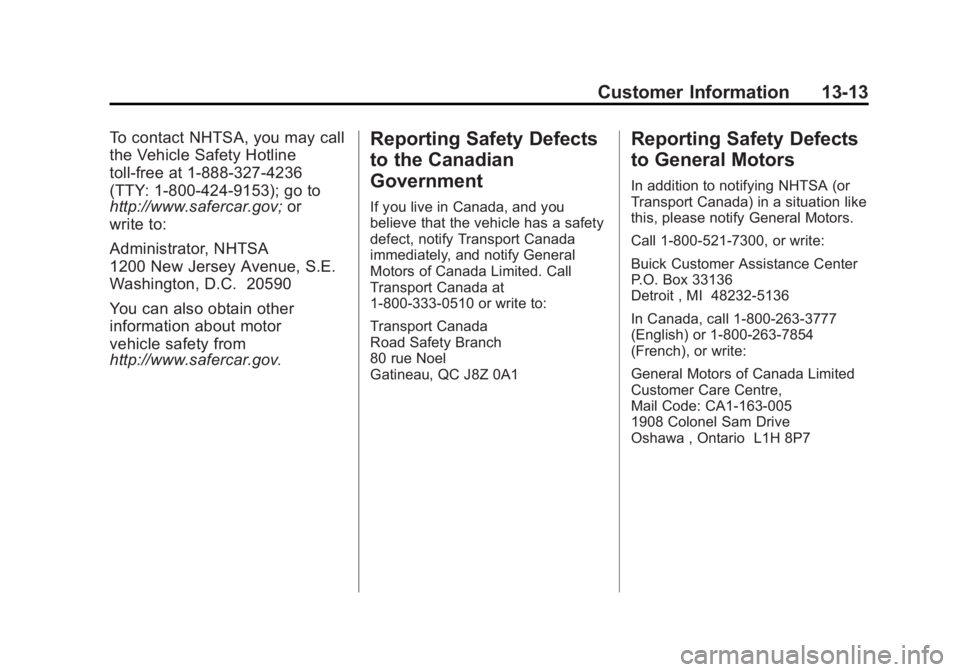 BUICK ENCLAVE 2015  Owners Manual Black plate (13,1)Buick Enclave Owner Manual (GMNA-Localizing-U.S./Canada/Mexico-
7576029) - 2015 - CRC - 8/15/14
Customer Information 13-13
To contact NHTSA, you may call
the Vehicle Safety Hotline
t