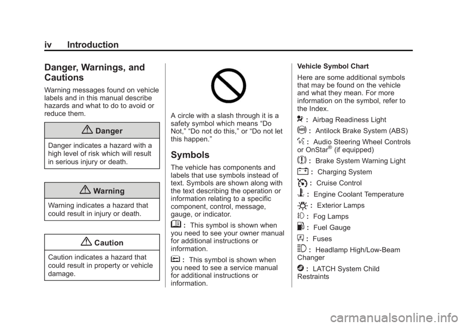 BUICK ENCLAVE 2015  Owners Manual Black plate (4,1)Buick Enclave Owner Manual (GMNA-Localizing-U.S./Canada/Mexico-
7576029) - 2015 - CRC - 8/15/14
iv Introduction
Danger, Warnings, and
Cautions
Warning messages found on vehicle
labels