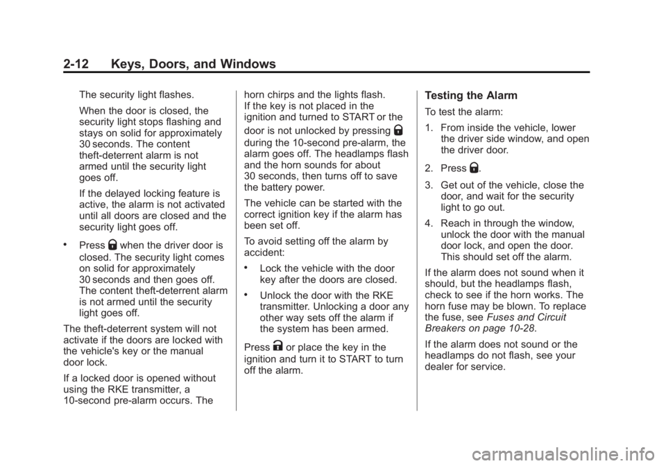 BUICK ENCLAVE 2015  Owners Manual Black plate (12,1)Buick Enclave Owner Manual (GMNA-Localizing-U.S./Canada/Mexico-
7576029) - 2015 - CRC - 8/15/14
2-12 Keys, Doors, and Windows
The security light flashes.
When the door is closed, the