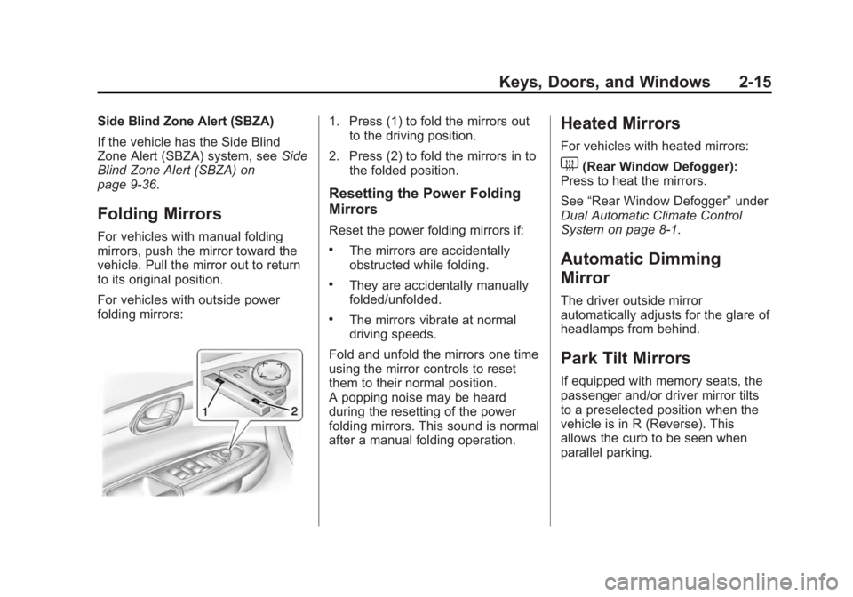 BUICK ENCLAVE 2015  Owners Manual Black plate (15,1)Buick Enclave Owner Manual (GMNA-Localizing-U.S./Canada/Mexico-
7576029) - 2015 - CRC - 8/15/14
Keys, Doors, and Windows 2-15
Side Blind Zone Alert (SBZA)
If the vehicle has the Side