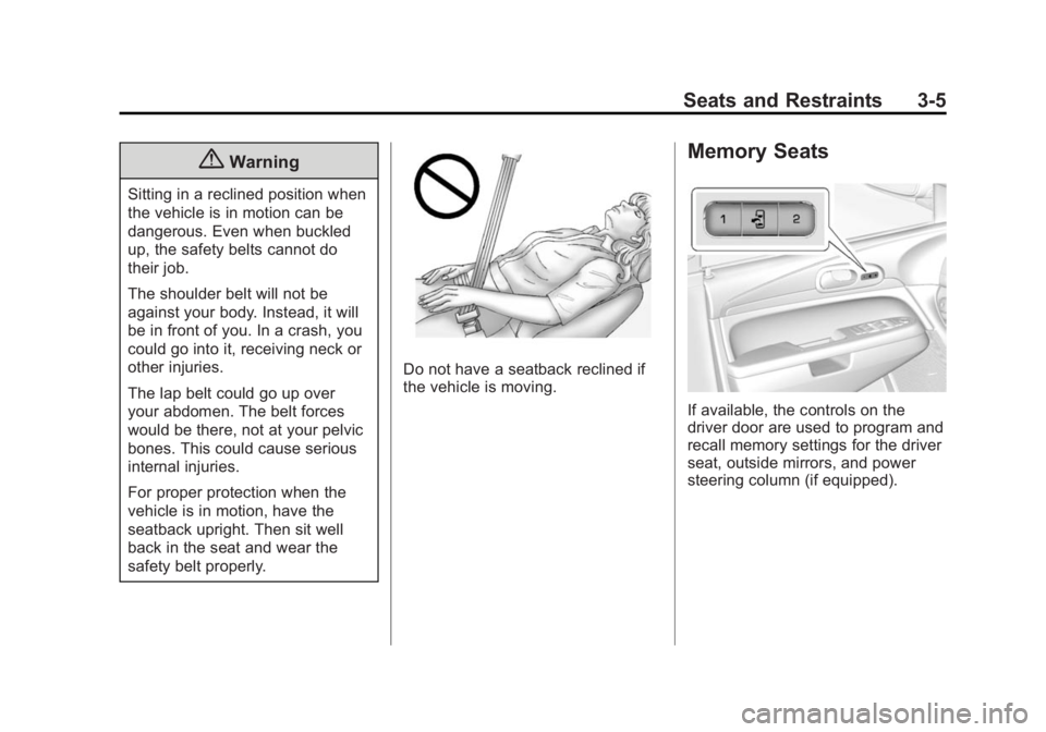 BUICK ENCLAVE 2015  Owners Manual Black plate (5,1)Buick Enclave Owner Manual (GMNA-Localizing-U.S./Canada/Mexico-
7576029) - 2015 - CRC - 8/15/14
Seats and Restraints 3-5
{Warning
Sitting in a reclined position when
the vehicle is in