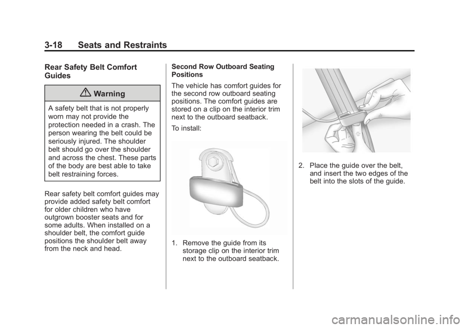 BUICK ENCLAVE 2015  Owners Manual Black plate (18,1)Buick Enclave Owner Manual (GMNA-Localizing-U.S./Canada/Mexico-
7576029) - 2015 - CRC - 8/15/14
3-18 Seats and Restraints
Rear Safety Belt Comfort
Guides
{Warning
A safety belt that 