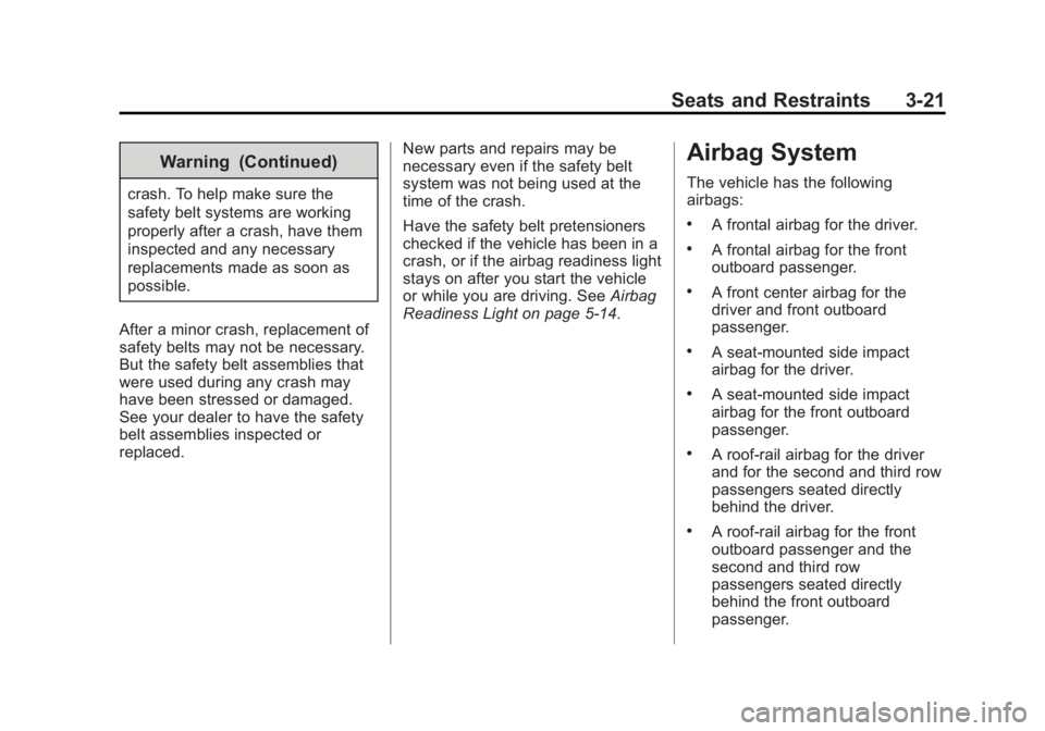 BUICK ENCLAVE 2015  Owners Manual Black plate (21,1)Buick Enclave Owner Manual (GMNA-Localizing-U.S./Canada/Mexico-
7576029) - 2015 - CRC - 8/15/14
Seats and Restraints 3-21
Warning (Continued)
crash. To help make sure the
safety belt