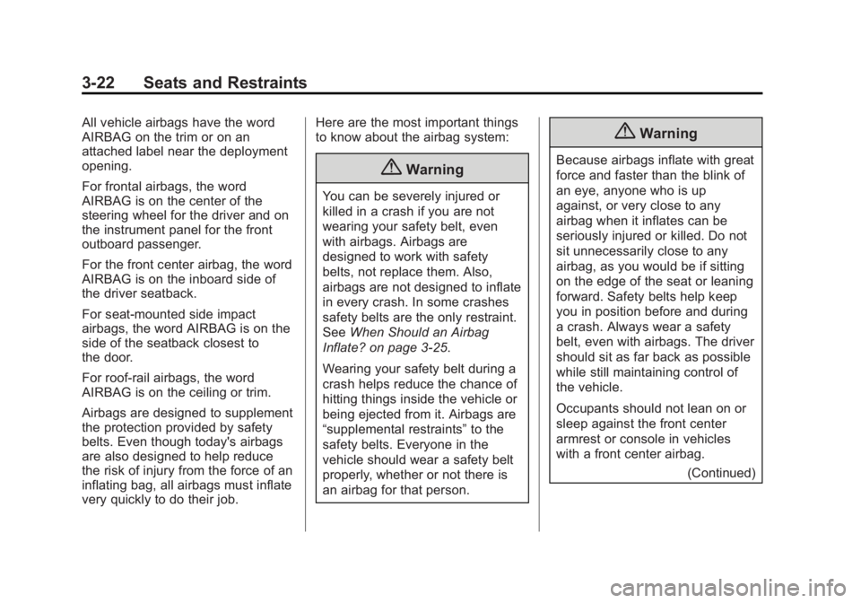 BUICK ENCLAVE 2015  Owners Manual Black plate (22,1)Buick Enclave Owner Manual (GMNA-Localizing-U.S./Canada/Mexico-
7576029) - 2015 - CRC - 8/15/14
3-22 Seats and Restraints
All vehicle airbags have the word
AIRBAG on the trim or on a