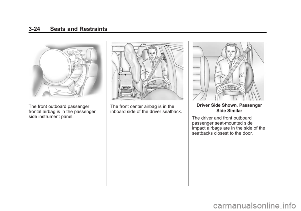 BUICK ENCLAVE 2015 Manual PDF Black plate (24,1)Buick Enclave Owner Manual (GMNA-Localizing-U.S./Canada/Mexico-
7576029) - 2015 - CRC - 8/15/14
3-24 Seats and Restraints
The front outboard passenger
frontal airbag is in the passen