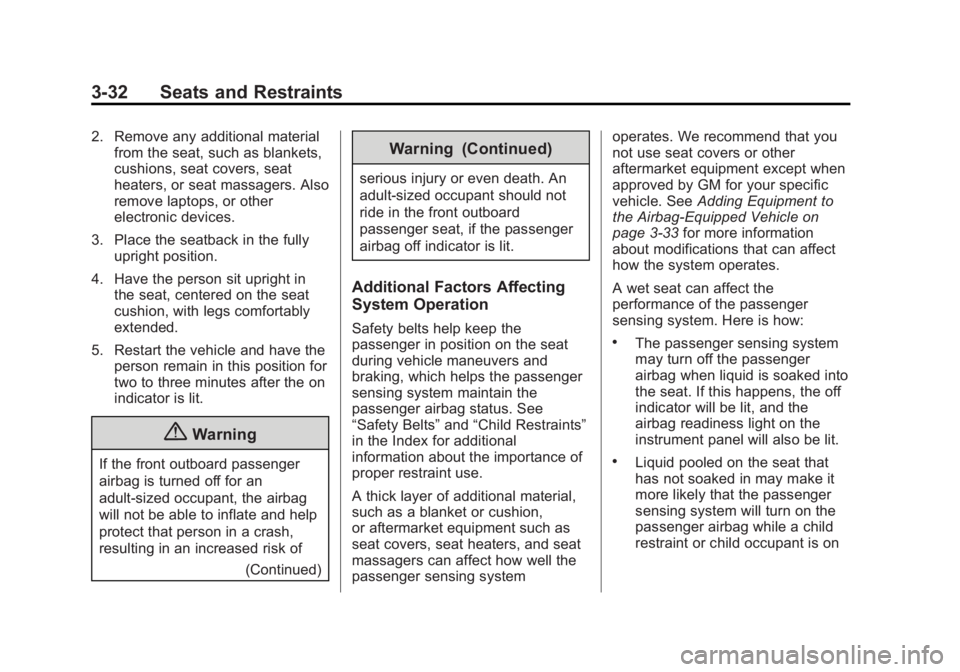 BUICK ENCLAVE 2015 Owners Guide Black plate (32,1)Buick Enclave Owner Manual (GMNA-Localizing-U.S./Canada/Mexico-
7576029) - 2015 - CRC - 8/15/14
3-32 Seats and Restraints
2. Remove any additional materialfrom the seat, such as blan