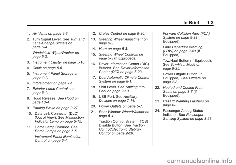 BUICK ENCLAVE 2015  Owners Manual Black plate (3,1)Buick Enclave Owner Manual (GMNA-Localizing-U.S./Canada/Mexico-
7576029) - 2015 - CRC - 8/15/14
In Brief 1-3
1.Air Vents on page 8-8.
2. Turn Signal Lever. See Turn and
Lane-Change Si