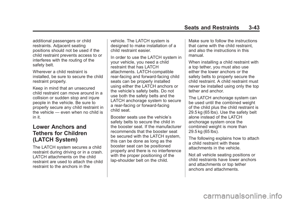 BUICK ENCLAVE 2015 Owners Manual Black plate (43,1)Buick Enclave Owner Manual (GMNA-Localizing-U.S./Canada/Mexico-
7576029) - 2015 - CRC - 8/15/14
Seats and Restraints 3-43
additional passengers or child
restraints. Adjacent seating
