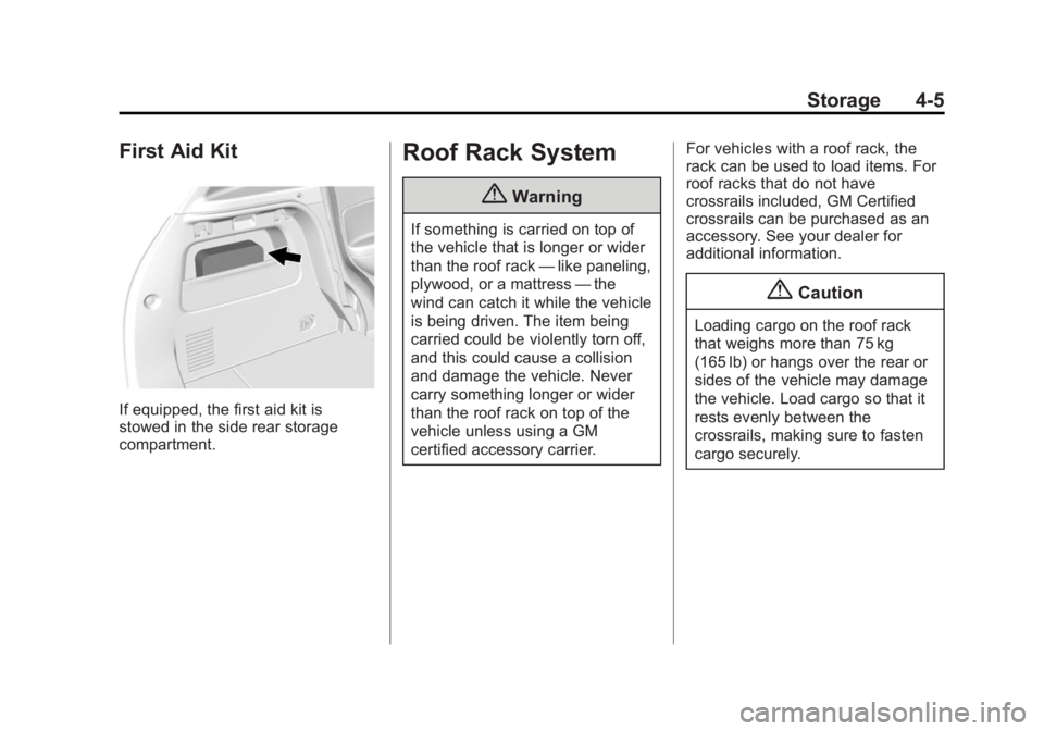 BUICK ENCORE 2015 Workshop Manual Black plate (5,1)Buick Encore Owner Manual (GMNA-Localizing-U.S./Canada/Mexico-
7707490) - 2015 - crc - 2/4/15
Storage 4-5
First Aid Kit
If equipped, the first aid kit is
stowed in the side rear stora BUICK ENCORE 2015 Workshop Manual Black plate (5,1)Buick Encore Owner Manual (GMNA-Localizing-U.S./Canada/Mexico-
7707490) - 2015 - crc - 2/4/15
Storage 4-5
First Aid Kit
If equipped, the first aid kit is
stowed in the side rear stora