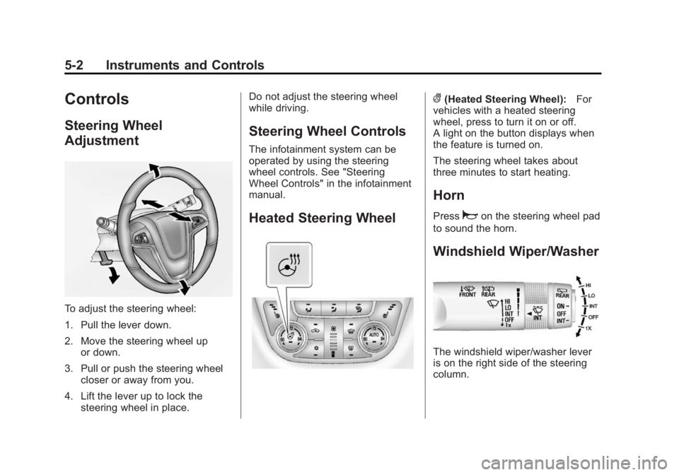 BUICK ENCORE 2015  Owners Manual Black plate (2,1)Buick Encore Owner Manual (GMNA-Localizing-U.S./Canada/Mexico-
7707490) - 2015 - crc - 2/4/15
5-2 Instruments and Controls
Controls
Steering Wheel
Adjustment
To adjust the steering wh