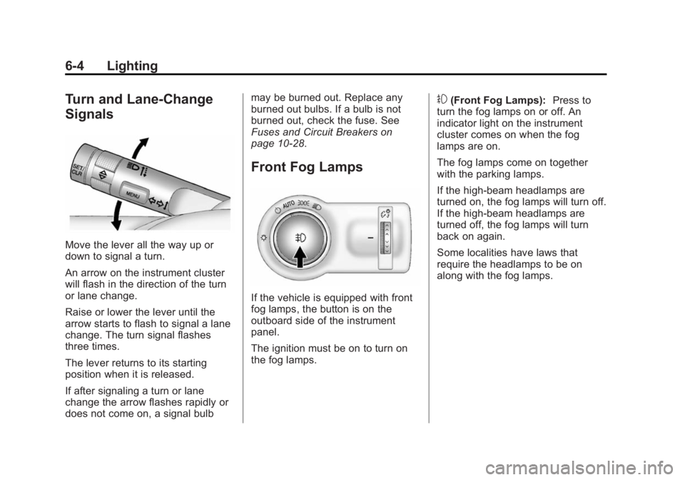 BUICK ENCORE 2015  Owners Manual Black plate (4,1)Buick Encore Owner Manual (GMNA-Localizing-U.S./Canada/Mexico-
7707490) - 2015 - crc - 2/4/15
6-4 Lighting
Turn and Lane-Change
Signals
Move the lever all the way up or
down to signal