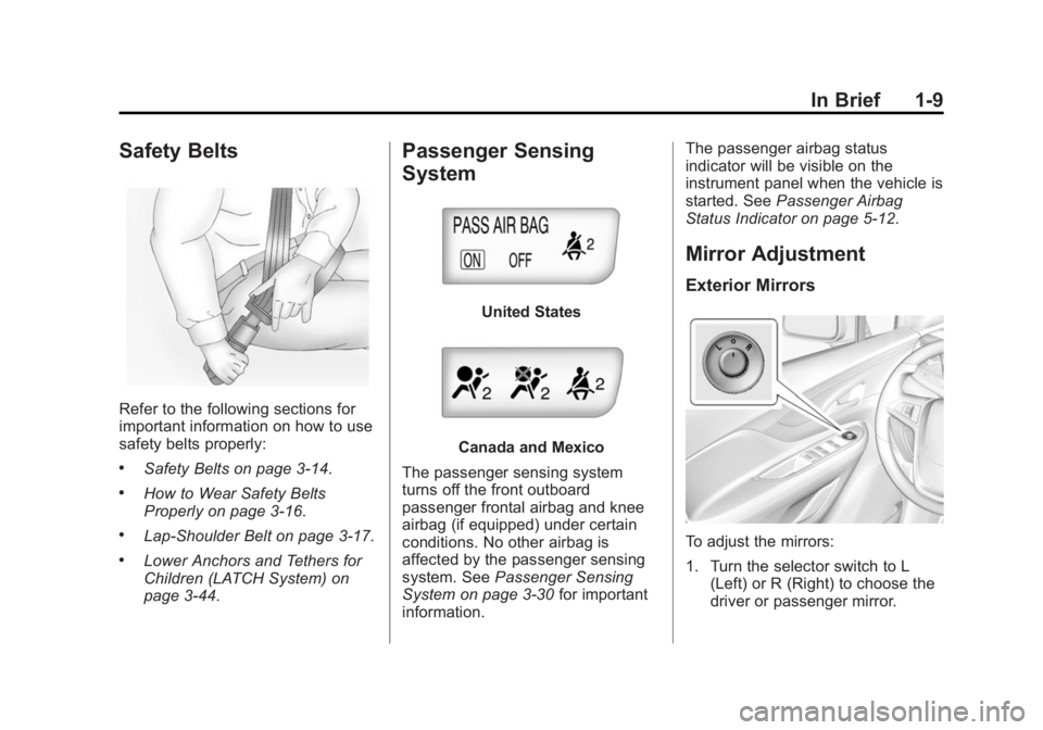 BUICK ENCORE 2015  Owners Manual Black plate (9,1)Buick Encore Owner Manual (GMNA-Localizing-U.S./Canada/Mexico-
7707490) - 2015 - crc - 2/4/15
In Brief 1-9
Safety Belts
Refer to the following sections for
important information on ho