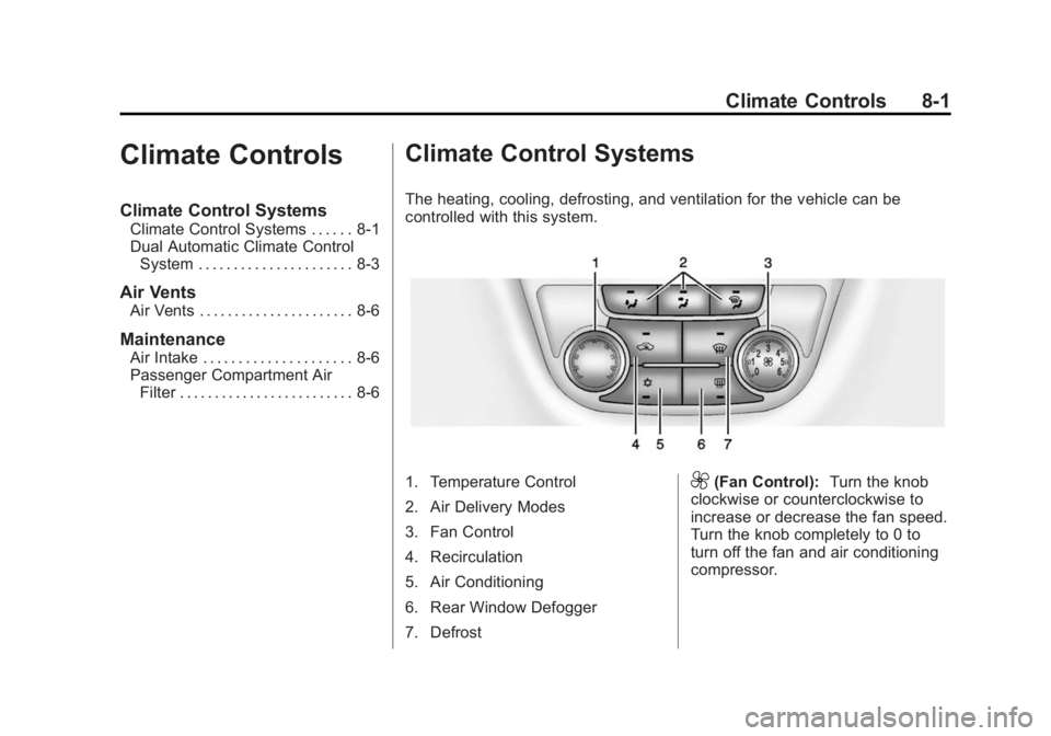 BUICK ENCORE 2015  Owners Manual Black plate (1,1)Buick Encore Owner Manual (GMNA-Localizing-U.S./Canada/Mexico-
7707490) - 2015 - crc - 2/4/15
Climate Controls 8-1
Climate Controls
Climate Control Systems
Climate Control Systems . .