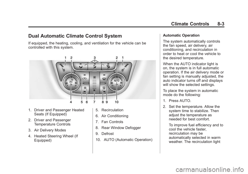 BUICK ENCORE 2015  Owners Manual Black plate (3,1)Buick Encore Owner Manual (GMNA-Localizing-U.S./Canada/Mexico-
7707490) - 2015 - crc - 2/4/15
Climate Controls 8-3
Dual Automatic Climate Control System
If equipped, the heating, cool