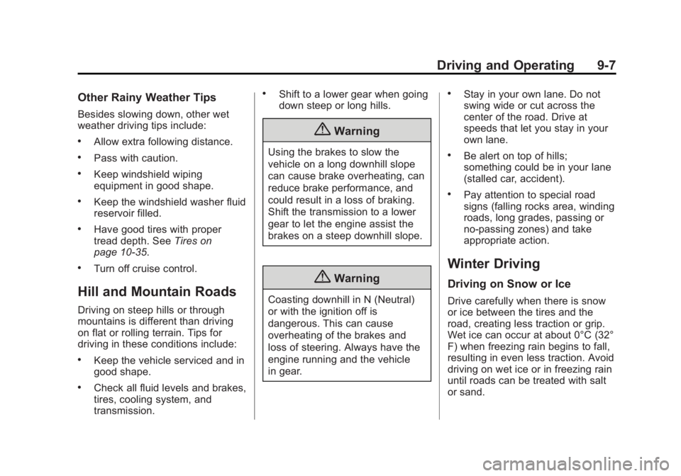 BUICK ENCORE 2015  Owners Manual Black plate (7,1)Buick Encore Owner Manual (GMNA-Localizing-U.S./Canada/Mexico-
7707490) - 2015 - crc - 2/4/15
Driving and Operating 9-7
Other Rainy Weather Tips
Besides slowing down, other wet
weathe