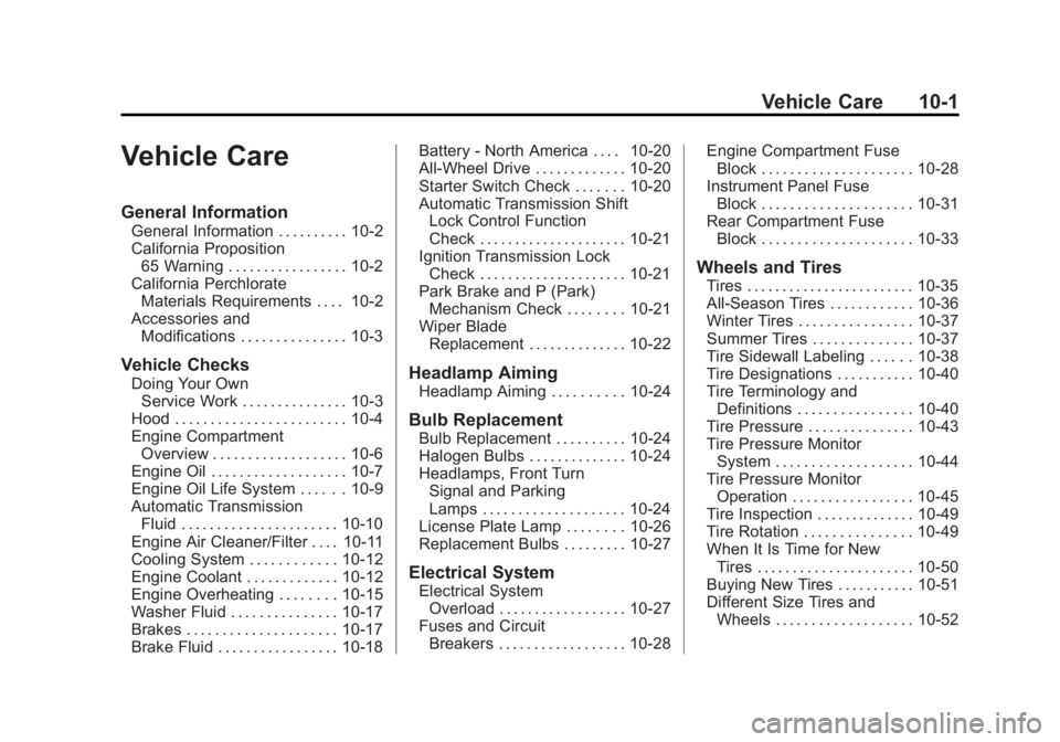 BUICK ENCORE 2015 User Guide Black plate (1,1)Buick Encore Owner Manual (GMNA-Localizing-U.S./Canada/Mexico-
7707490) - 2015 - crc - 2/4/15
Vehicle Care 10-1
Vehicle Care
General Information
General Information . . . . . . . . . 