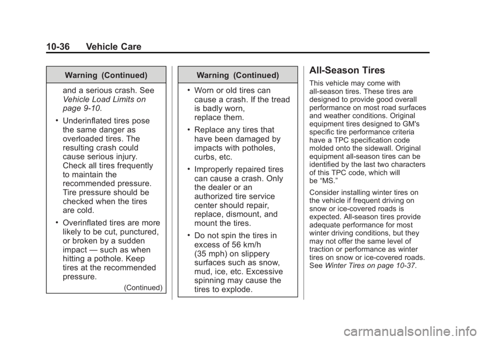 BUICK ENCORE 2015 Owners Manual Black plate (36,1)Buick Encore Owner Manual (GMNA-Localizing-U.S./Canada/Mexico-
7707490) - 2015 - crc - 2/4/15
10-36 Vehicle Care
Warning (Continued)
and a serious crash. See
Vehicle Load Limits on
p BUICK ENCORE 2015 Owners Manual Black plate (36,1)Buick Encore Owner Manual (GMNA-Localizing-U.S./Canada/Mexico-
7707490) - 2015 - crc - 2/4/15
10-36 Vehicle Care
Warning (Continued)
and a serious crash. See
Vehicle Load Limits on
p