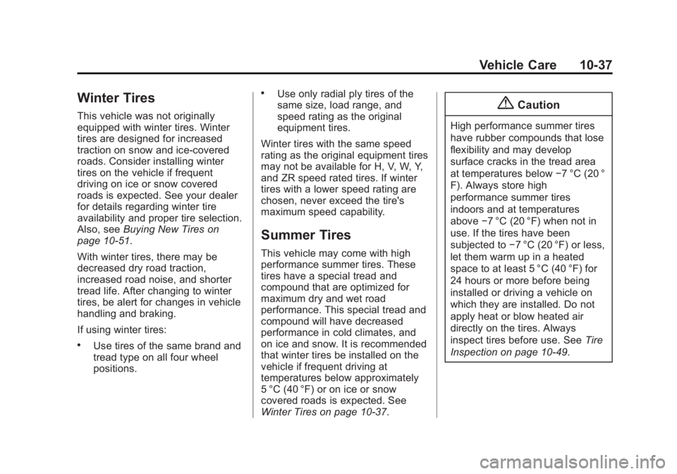 BUICK ENCORE 2015 Owners Manual Black plate (37,1)Buick Encore Owner Manual (GMNA-Localizing-U.S./Canada/Mexico-
7707490) - 2015 - crc - 2/4/15
Vehicle Care 10-37
Winter Tires
This vehicle was not originally
equipped with winter tir BUICK ENCORE 2015 Owners Manual Black plate (37,1)Buick Encore Owner Manual (GMNA-Localizing-U.S./Canada/Mexico-
7707490) - 2015 - crc - 2/4/15
Vehicle Care 10-37
Winter Tires
This vehicle was not originally
equipped with winter tir