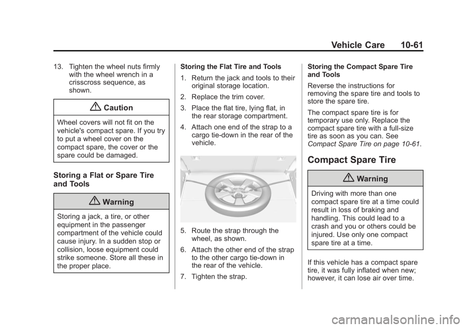 BUICK ENCORE 2015 Owners Manual Black plate (61,1)Buick Encore Owner Manual (GMNA-Localizing-U.S./Canada/Mexico-
7707490) - 2015 - crc - 2/4/15
Vehicle Care 10-61
13. Tighten the wheel nuts firmlywith the wheel wrench in a
crisscros BUICK ENCORE 2015 Owners Manual Black plate (61,1)Buick Encore Owner Manual (GMNA-Localizing-U.S./Canada/Mexico-
7707490) - 2015 - crc - 2/4/15
Vehicle Care 10-61
13. Tighten the wheel nuts firmlywith the wheel wrench in a
crisscros