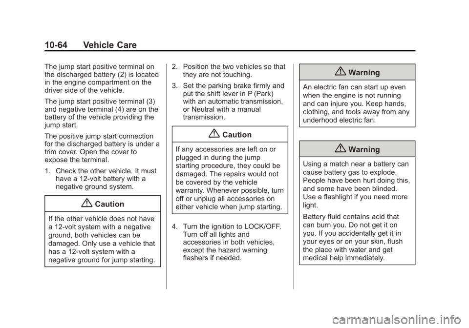 BUICK ENCORE 2015  Owners Manual Black plate (64,1)Buick Encore Owner Manual (GMNA-Localizing-U.S./Canada/Mexico-
7707490) - 2015 - crc - 2/4/15
10-64 Vehicle Care
The jump start positive terminal on
the discharged battery (2) is loc