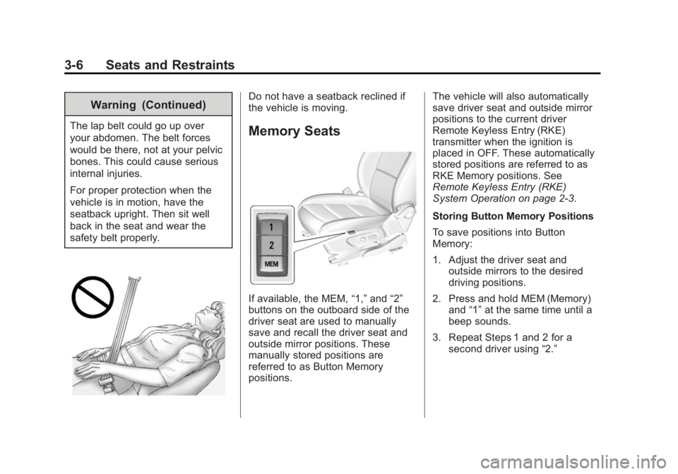 BUICK ENCORE 2015  Owners Manual Black plate (6,1)Buick Encore Owner Manual (GMNA-Localizing-U.S./Canada/Mexico-
7707490) - 2015 - crc - 2/4/15
3-6 Seats and Restraints
Warning (Continued)
The lap belt could go up over
your abdomen. 