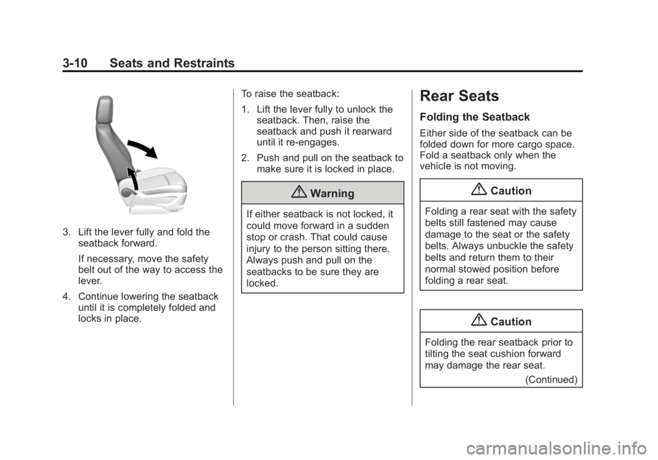 BUICK ENCORE 2015  Owners Manual Black plate (10,1)Buick Encore Owner Manual (GMNA-Localizing-U.S./Canada/Mexico-
7707490) - 2015 - crc - 2/4/15
3-10 Seats and Restraints
3. Lift the lever fully and fold theseatback forward.
If neces