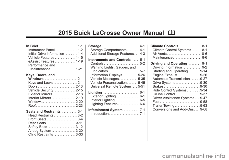 BUICK LACROSSE 2015  Owners Manual Black plate (1,1)Buick LaCrosse Owner Manual (GMNA-Localizing-U.S./Canada/Mexico-
7707475) - 2015 - CRC - 10/9/14
2015 Buick LaCrosse Owner ManualM
In Brief. . . . . . . . . . . . . . . . . . . . . . 