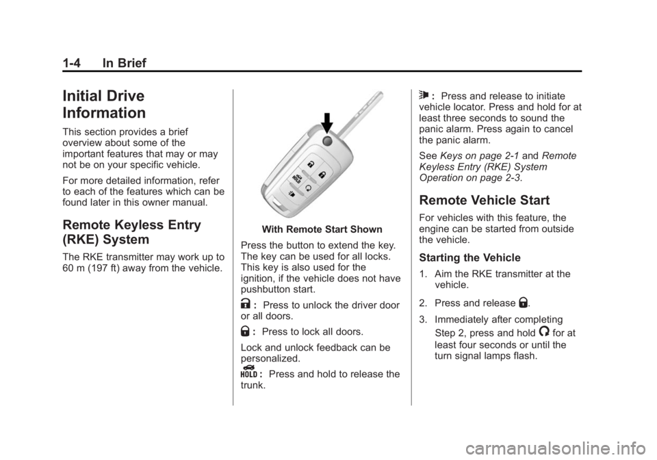 BUICK LACROSSE 2015  Owners Manual Black plate (4,1)Buick LaCrosse Owner Manual (GMNA-Localizing-U.S./Canada/Mexico-
7707475) - 2015 - CRC - 10/9/14
1-4 In Brief
Initial Drive
Information
This section provides a brief
overview about so