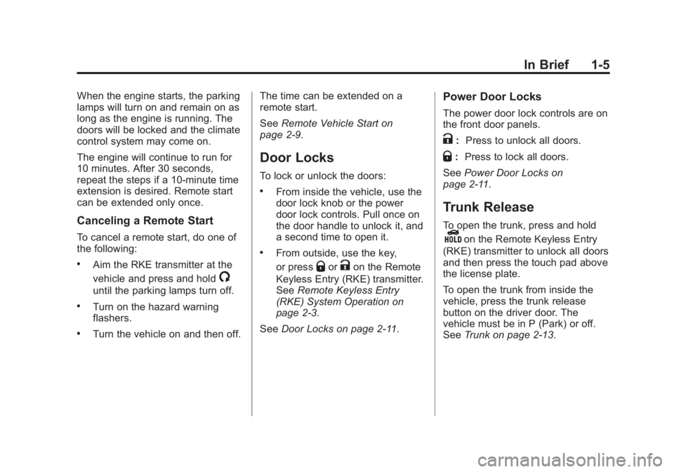 BUICK LACROSSE 2015  Owners Manual Black plate (5,1)Buick LaCrosse Owner Manual (GMNA-Localizing-U.S./Canada/Mexico-
7707475) - 2015 - CRC - 10/9/14
In Brief 1-5
When the engine starts, the parking
lamps will turn on and remain on as
l