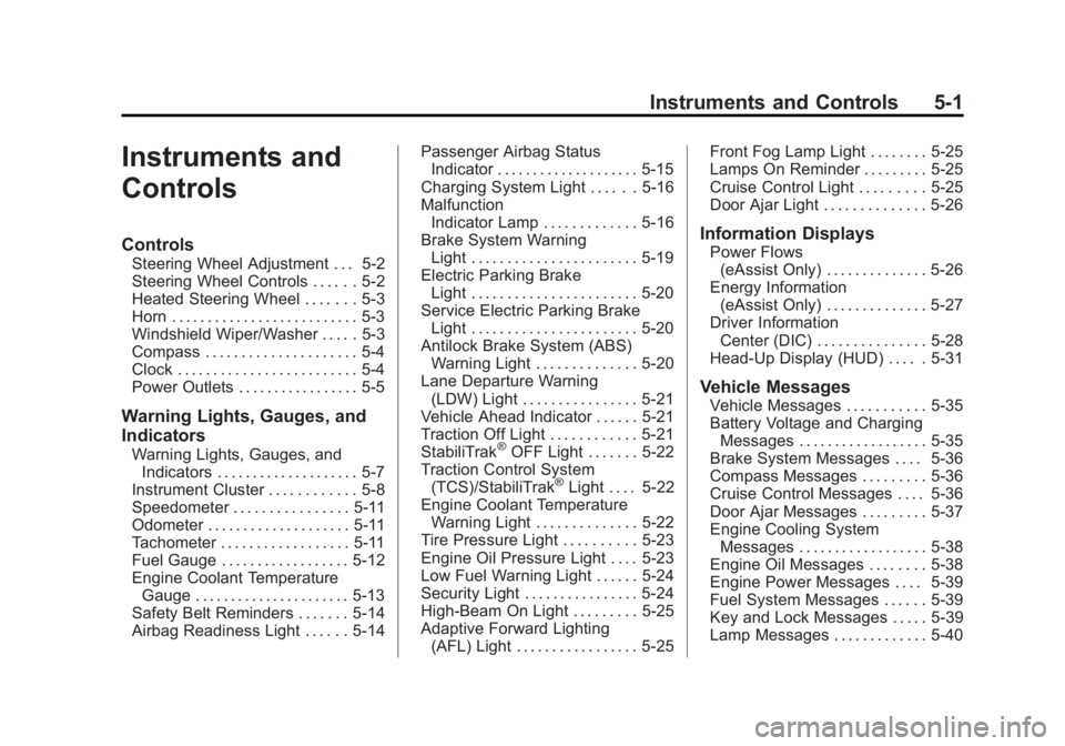 BUICK LACROSSE 2015  Owners Manual Black plate (1,1)Buick LaCrosse Owner Manual (GMNA-Localizing-U.S./Canada/Mexico-
7707475) - 2015 - CRC - 10/9/14
Instruments and Controls 5-1
Instruments and
Controls
Controls
Steering Wheel Adjustme