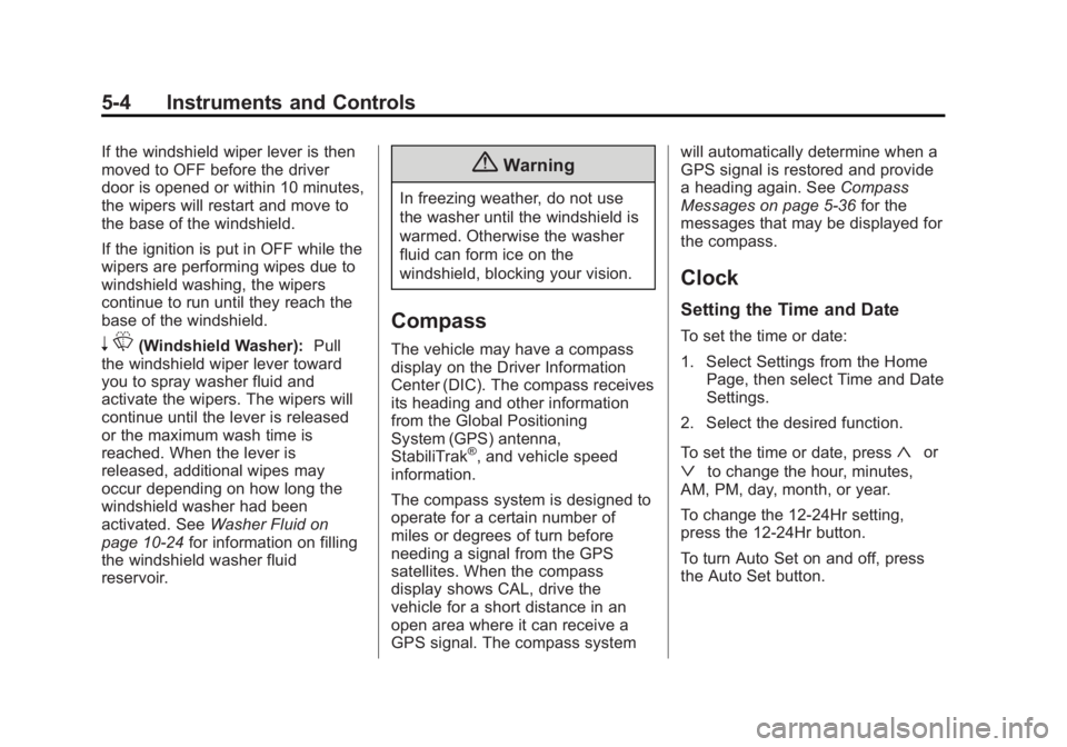 BUICK LACROSSE 2015 Owners Manual Black plate (4,1)Buick LaCrosse Owner Manual (GMNA-Localizing-U.S./Canada/Mexico-
7707475) - 2015 - CRC - 10/9/14
5-4 Instruments and Controls
If the windshield wiper lever is then
moved to OFF before BUICK LACROSSE 2015 Owners Manual Black plate (4,1)Buick LaCrosse Owner Manual (GMNA-Localizing-U.S./Canada/Mexico-
7707475) - 2015 - CRC - 10/9/14
5-4 Instruments and Controls
If the windshield wiper lever is then
moved to OFF before