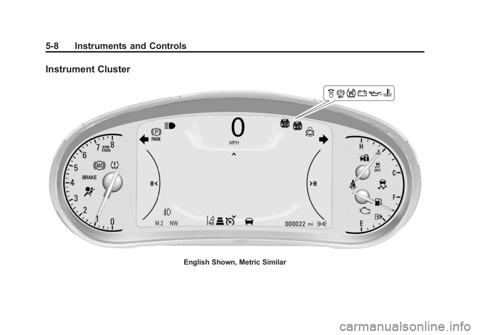 BUICK LACROSSE 2015 Owners Manual Black plate (8,1)Buick LaCrosse Owner Manual (GMNA-Localizing-U.S./Canada/Mexico-
7707475) - 2015 - CRC - 10/9/14
5-8 Instruments and Controls
Instrument Cluster
English Shown, Metric Similar BUICK LACROSSE 2015 Owners Manual Black plate (8,1)Buick LaCrosse Owner Manual (GMNA-Localizing-U.S./Canada/Mexico-
7707475) - 2015 - CRC - 10/9/14
5-8 Instruments and Controls
Instrument Cluster
English Shown, Metric Similar
