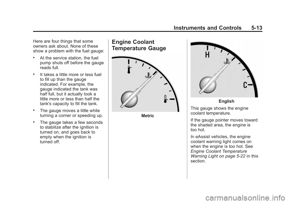 BUICK LACROSSE 2015  Owners Manual Black plate (13,1)Buick LaCrosse Owner Manual (GMNA-Localizing-U.S./Canada/Mexico-
7707475) - 2015 - CRC - 10/9/14
Instruments and Controls 5-13
Here are four things that some
owners ask about. None o