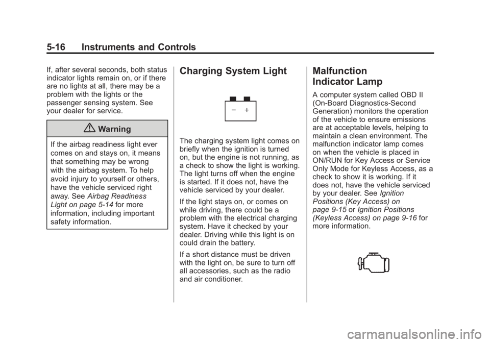 BUICK LACROSSE 2015  Owners Manual Black plate (16,1)Buick LaCrosse Owner Manual (GMNA-Localizing-U.S./Canada/Mexico-
7707475) - 2015 - CRC - 10/9/14
5-16 Instruments and Controls
If, after several seconds, both status
indicator lights