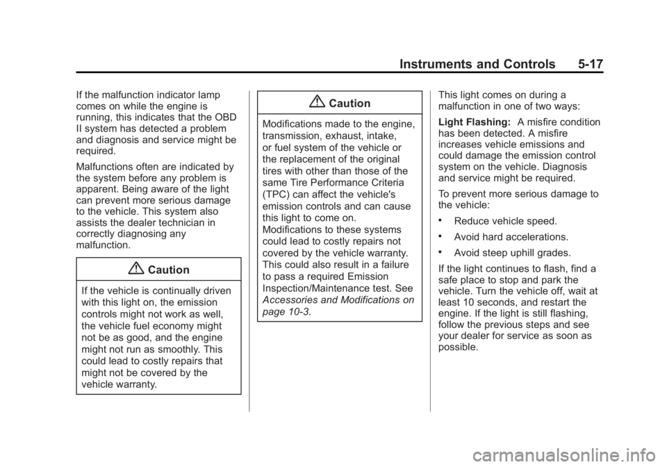 BUICK LACROSSE 2015  Owners Manual Black plate (17,1)Buick LaCrosse Owner Manual (GMNA-Localizing-U.S./Canada/Mexico-
7707475) - 2015 - CRC - 10/9/14
Instruments and Controls 5-17
If the malfunction indicator lamp
comes on while the en