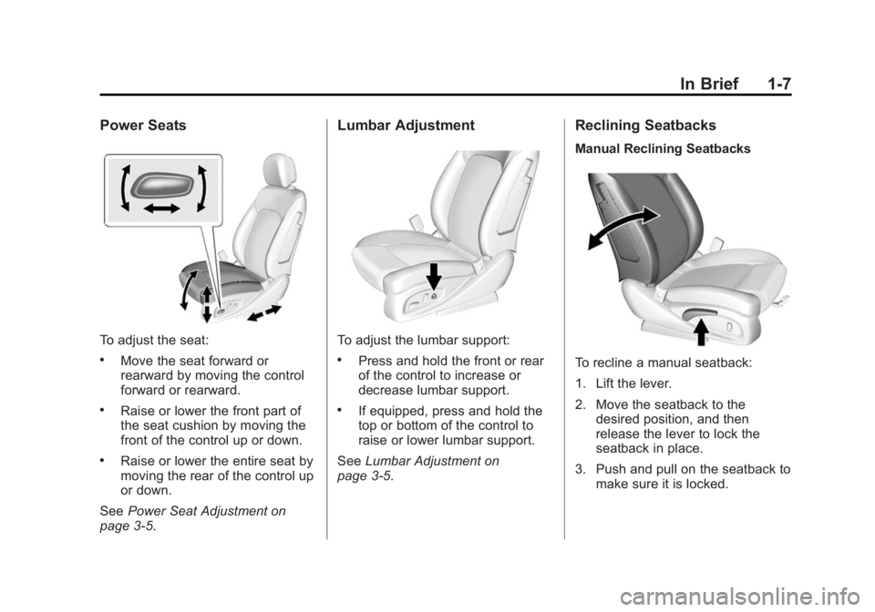 BUICK LACROSSE 2015  Owners Manual Black plate (7,1)Buick LaCrosse Owner Manual (GMNA-Localizing-U.S./Canada/Mexico-
7707475) - 2015 - CRC - 10/9/14
In Brief 1-7
Power Seats
To adjust the seat:
.Move the seat forward or
rearward by mov