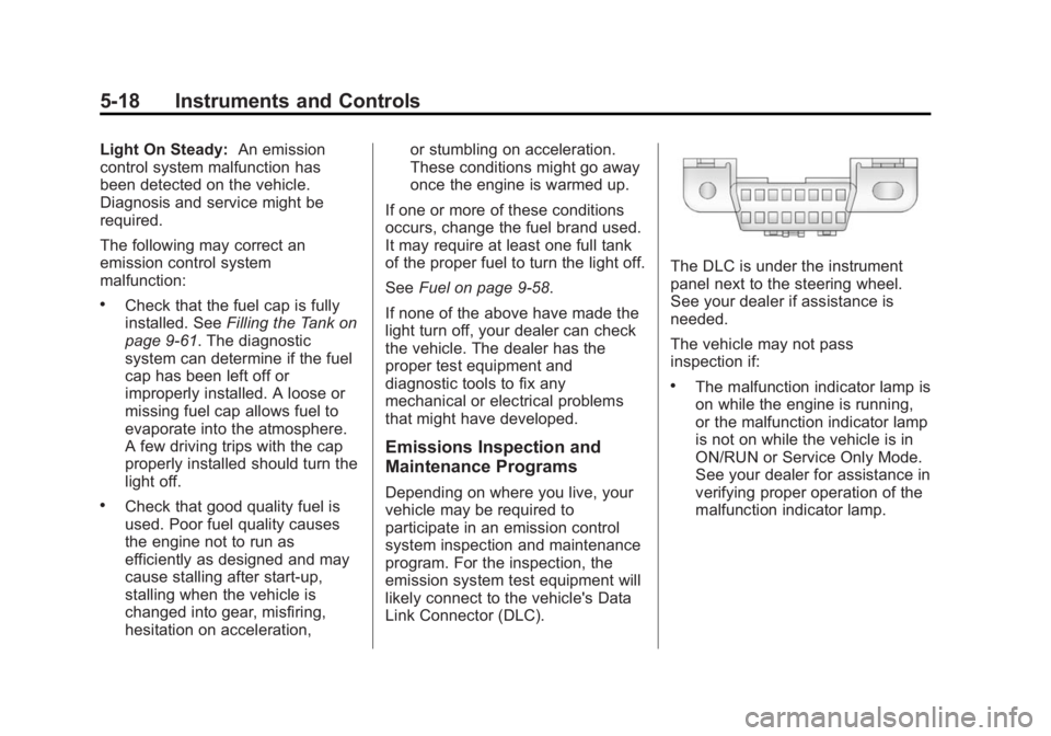 BUICK LACROSSE 2015  Owners Manual Black plate (18,1)Buick LaCrosse Owner Manual (GMNA-Localizing-U.S./Canada/Mexico-
7707475) - 2015 - CRC - 10/9/14
5-18 Instruments and Controls
Light On Steady:An emission
control system malfunction 