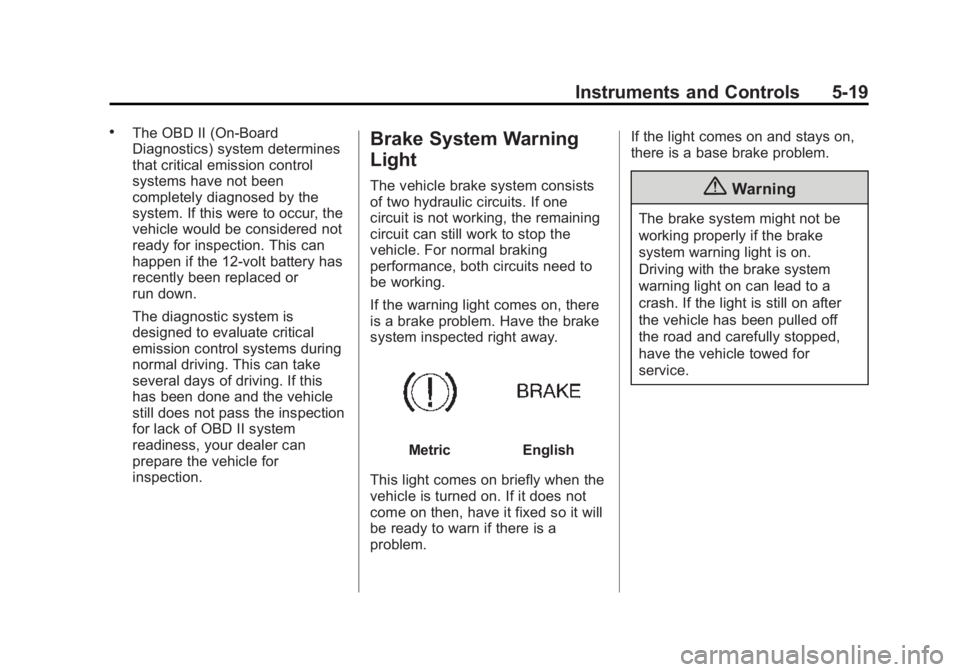 BUICK LACROSSE 2015  Owners Manual Black plate (19,1)Buick LaCrosse Owner Manual (GMNA-Localizing-U.S./Canada/Mexico-
7707475) - 2015 - CRC - 10/9/14
Instruments and Controls 5-19
.The OBD II (On-Board
Diagnostics) system determines
th