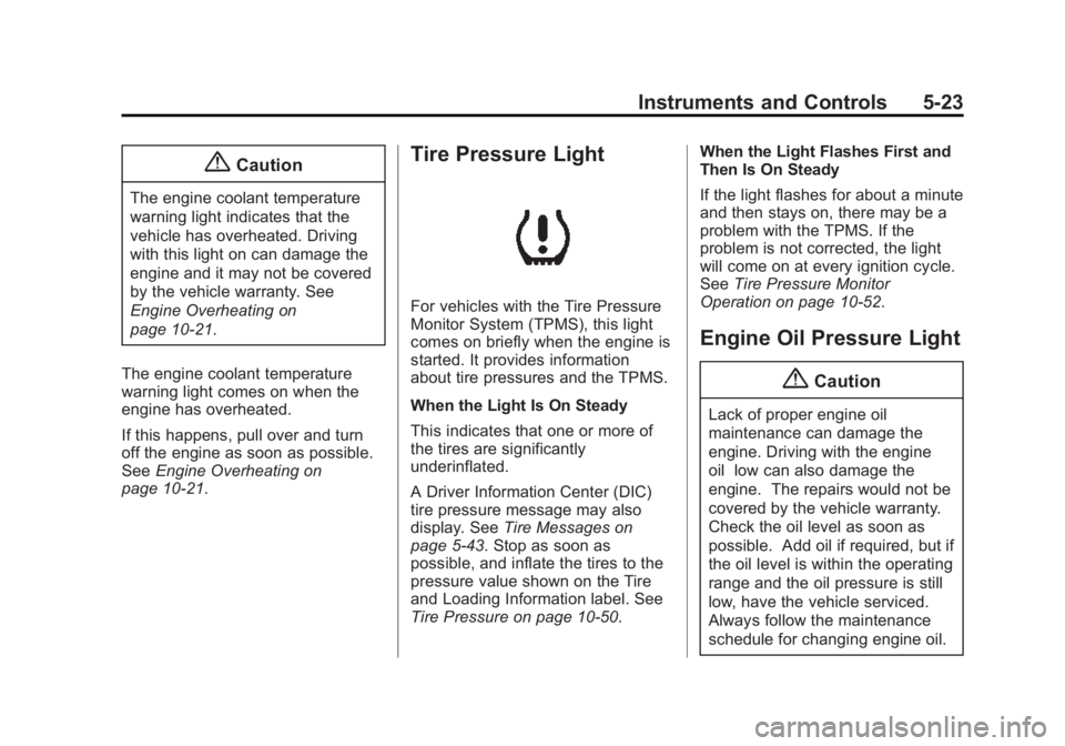 BUICK LACROSSE 2015  Owners Manual Black plate (23,1)Buick LaCrosse Owner Manual (GMNA-Localizing-U.S./Canada/Mexico-
7707475) - 2015 - CRC - 10/9/14
Instruments and Controls 5-23
{Caution
The engine coolant temperature
warning light i