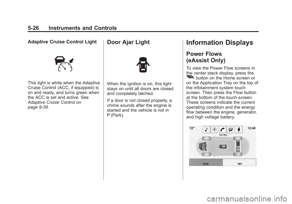 BUICK LACROSSE 2015  Owners Manual Black plate (26,1)Buick LaCrosse Owner Manual (GMNA-Localizing-U.S./Canada/Mexico-
7707475) - 2015 - CRC - 10/9/14
5-26 Instruments and Controls
Adaptive Cruise Control Light
This light is white when 