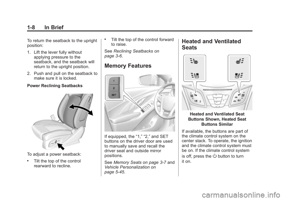 BUICK LACROSSE 2015  Owners Manual Black plate (8,1)Buick LaCrosse Owner Manual (GMNA-Localizing-U.S./Canada/Mexico-
7707475) - 2015 - CRC - 10/9/14
1-8 In Brief
To return the seatback to the upright
position:
1. Lift the lever fully w