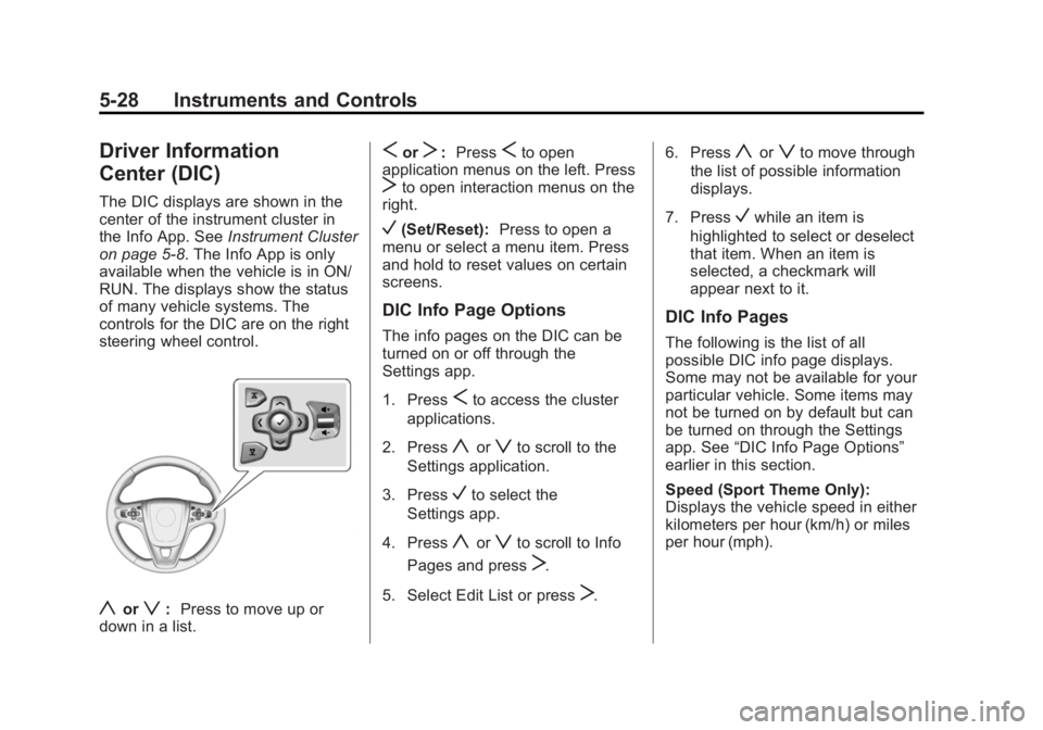 BUICK LACROSSE 2015  Owners Manual Black plate (28,1)Buick LaCrosse Owner Manual (GMNA-Localizing-U.S./Canada/Mexico-
7707475) - 2015 - CRC - 10/9/14
5-28 Instruments and Controls
Driver Information
Center (DIC)
The DIC displays are sh