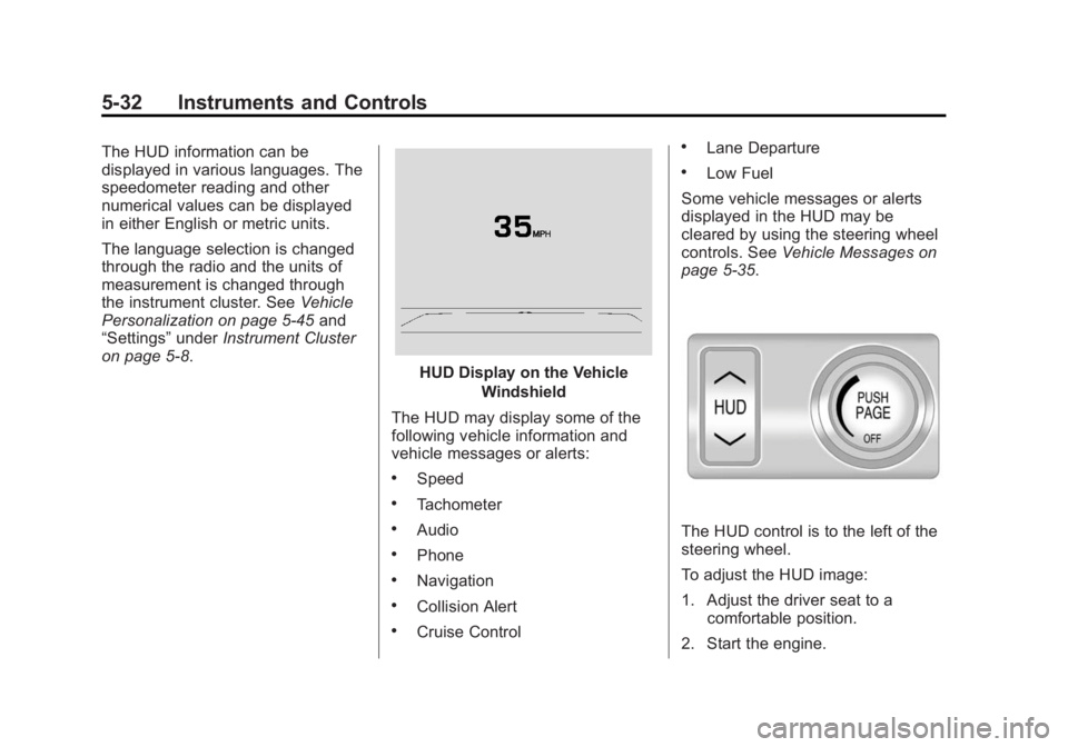 BUICK LACROSSE 2015  Owners Manual Black plate (32,1)Buick LaCrosse Owner Manual (GMNA-Localizing-U.S./Canada/Mexico-
7707475) - 2015 - CRC - 10/9/14
5-32 Instruments and Controls
The HUD information can be
displayed in various languag