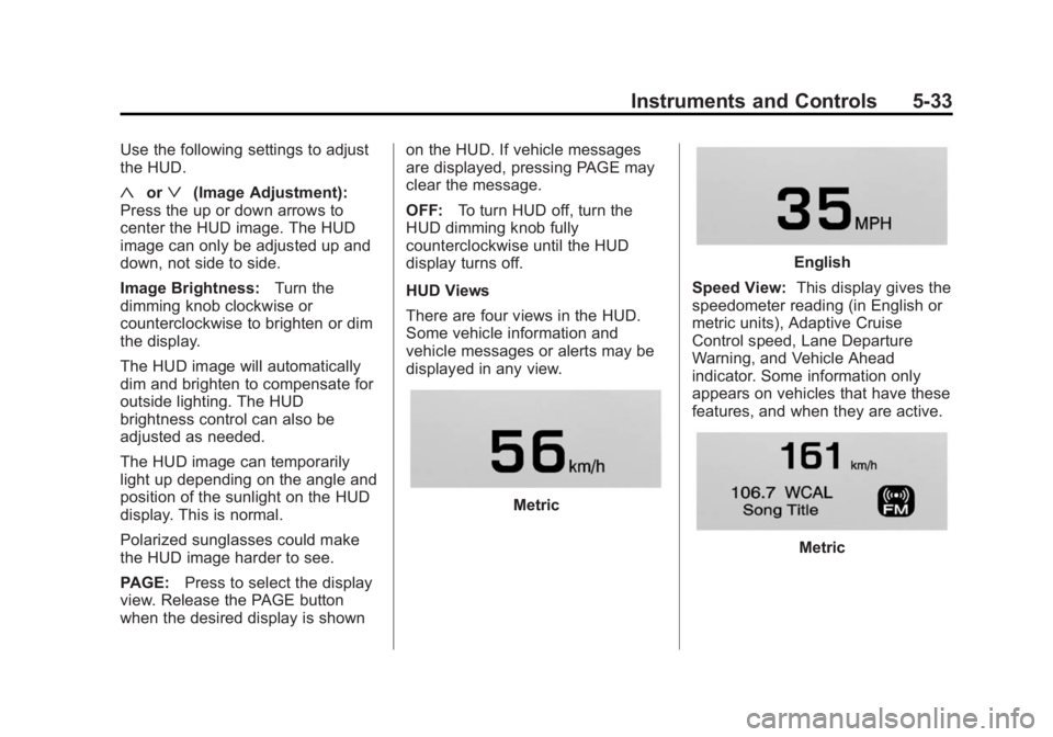 BUICK LACROSSE 2015  Owners Manual Black plate (33,1)Buick LaCrosse Owner Manual (GMNA-Localizing-U.S./Canada/Mexico-
7707475) - 2015 - CRC - 10/9/14
Instruments and Controls 5-33
Use the following settings to adjust
the HUD.
«orª(Im