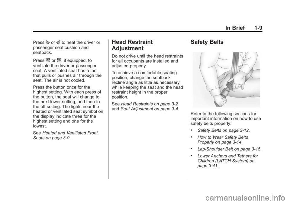 BUICK LACROSSE 2015  Owners Manual Black plate (9,1)Buick LaCrosse Owner Manual (GMNA-Localizing-U.S./Canada/Mexico-
7707475) - 2015 - CRC - 10/9/14
In Brief 1-9
PressMorLto heat the driver or
passenger seat cushion and
seatback.
Press